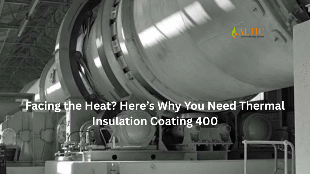 Facing the Heat? Here’s Why You Need Thermal Insulation Coating 400