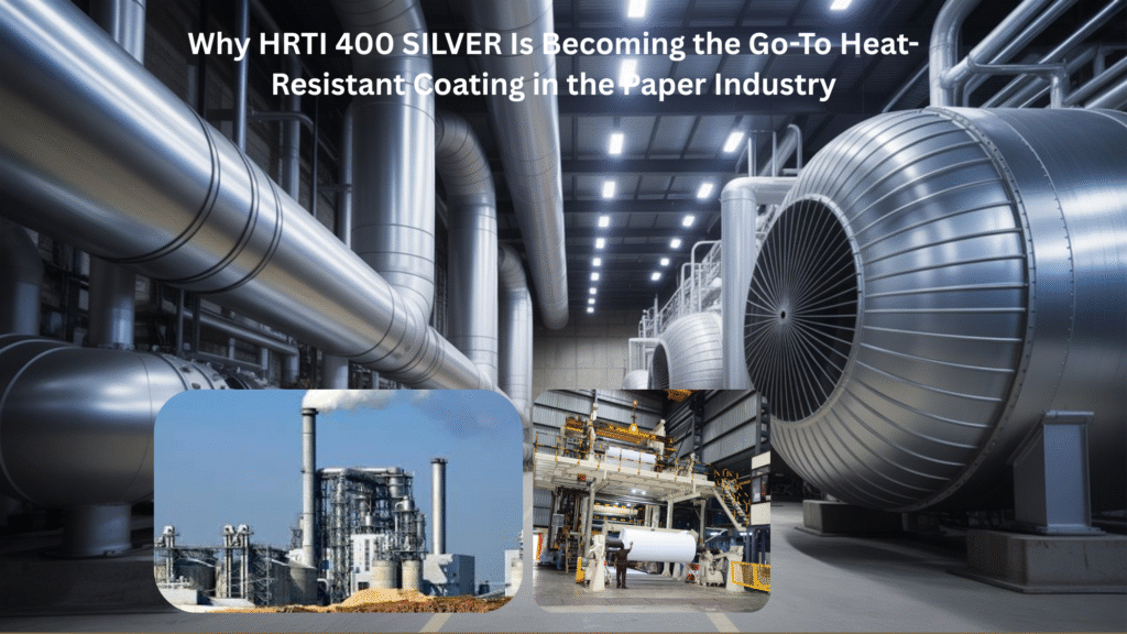 Why HRTI 400 SILVER Is Becoming the Go-To Heat-Resistant Coating in the Paper Industry